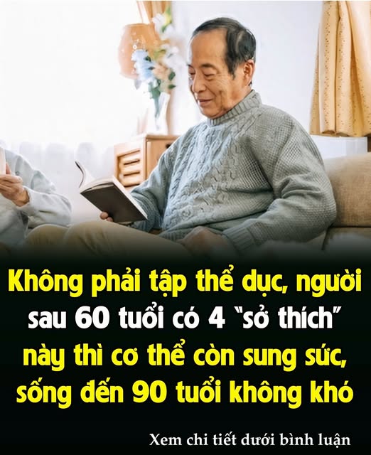 Không phải tập thể dục, người sau 60 tuổi có 4 “sở thích” này thì cơ thể còn sung sức, sống đến 90 tuổi không khó